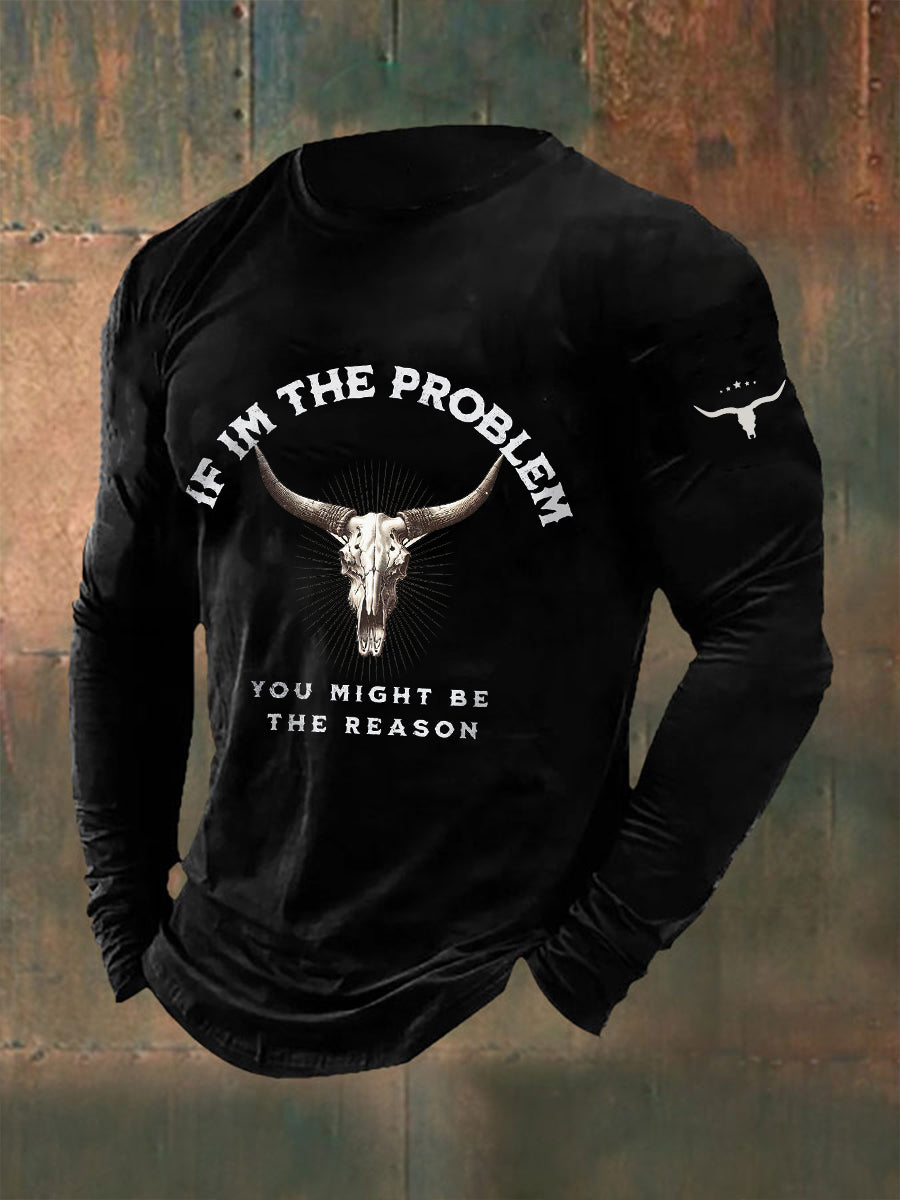 Men's If I'm The Problem Then You Might Be The Reason Printed Long Sleeve T-shirt