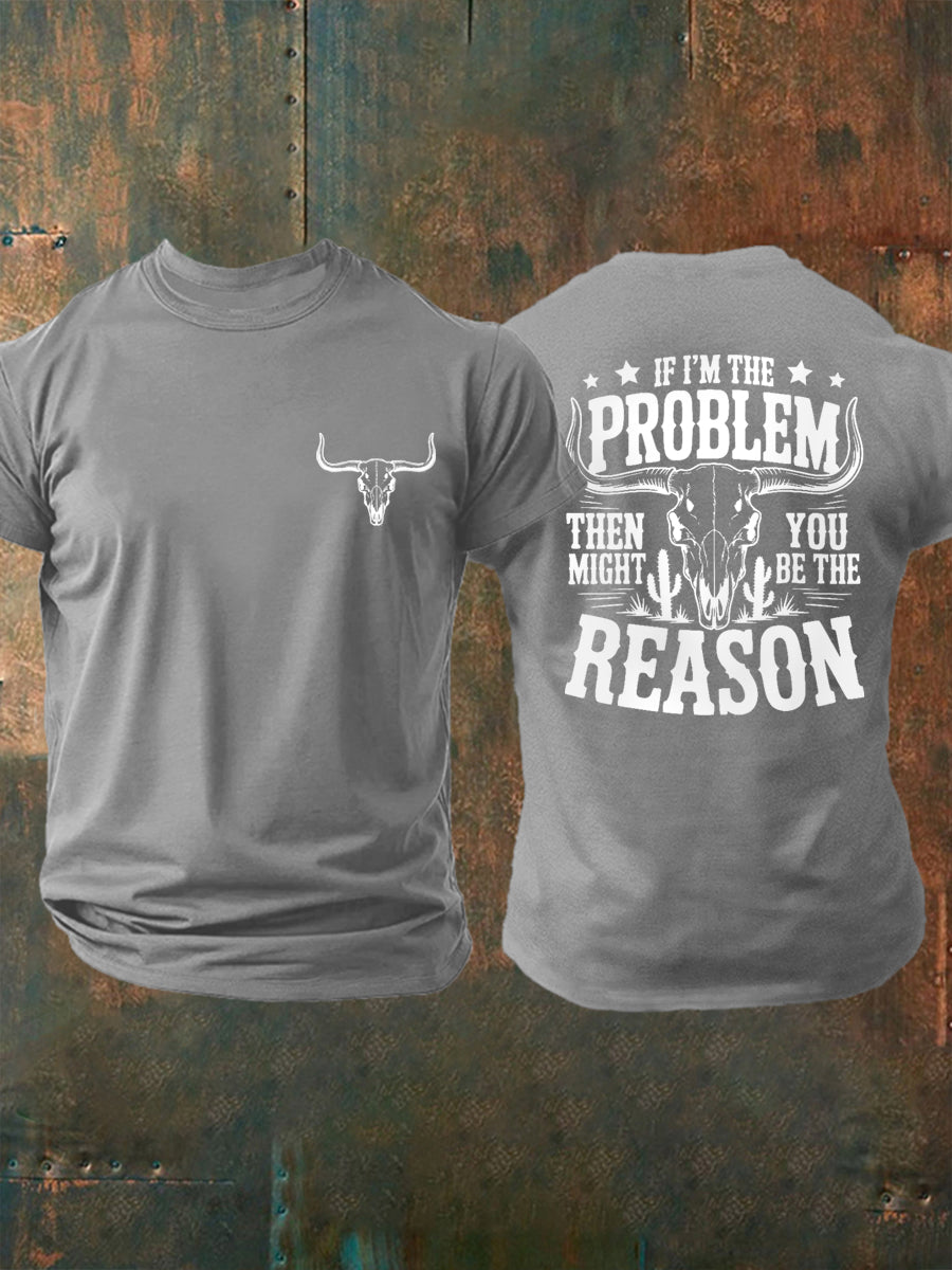 Men's If I'm The Problem Then You Might Be The Reason Country Music Print Casual Tee