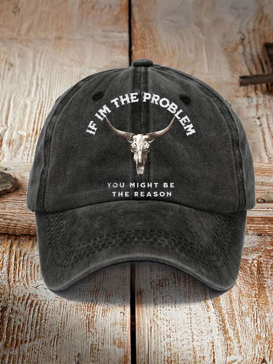 If I'm The Problem Then You Might Be The Reason hat