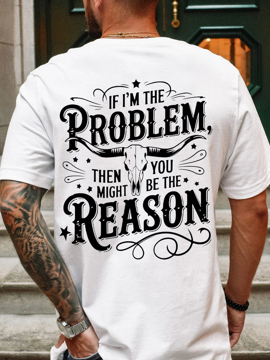 Men's If I'm The Problem Then You Might Be The Reason Printed T-Shirt