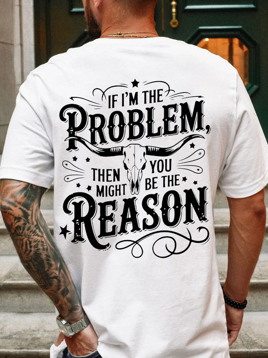 Men's If I'm The Problem Then You Might Be The Reason Printed T-Shirt