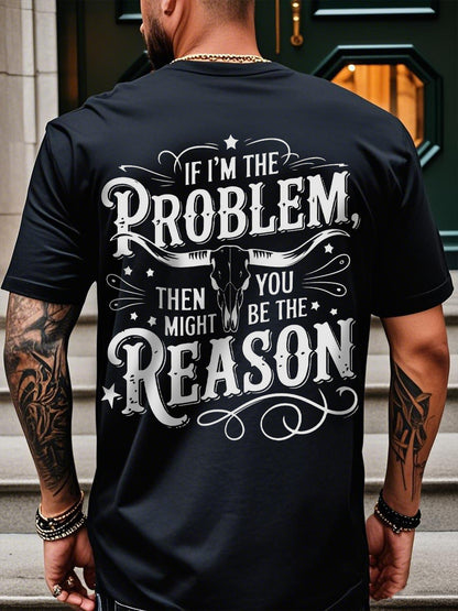 Men's If I'm The Problem Then You Might Be The Reason Printed T-Shirt