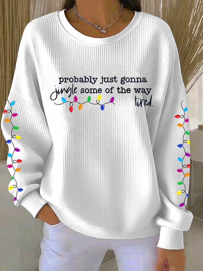 Women's Probably Just Gonna Jingle Some Of The Way I'm Tired Print Sweatshirt