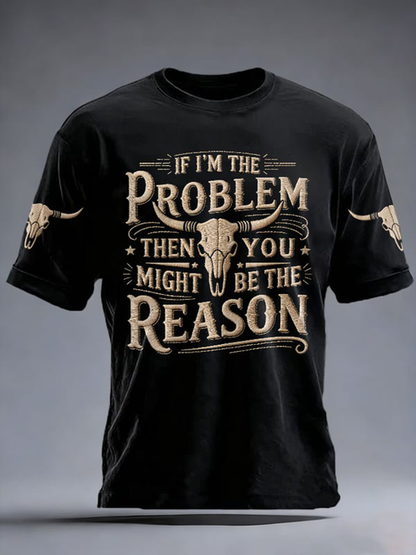 Men's If I'm The Problem Then You Might Be The Reason Print Short-sleeved T-shirt
