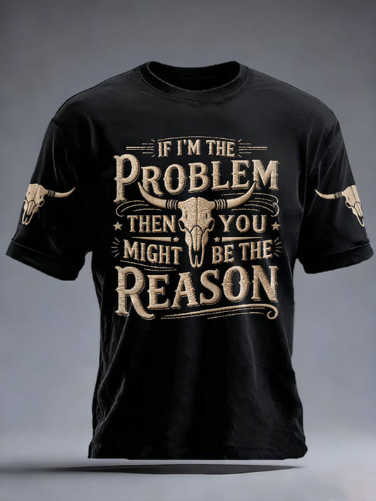 Men's If I'm The Problem Then You Might Be The Reason Print Short-sleeved T-shirt
