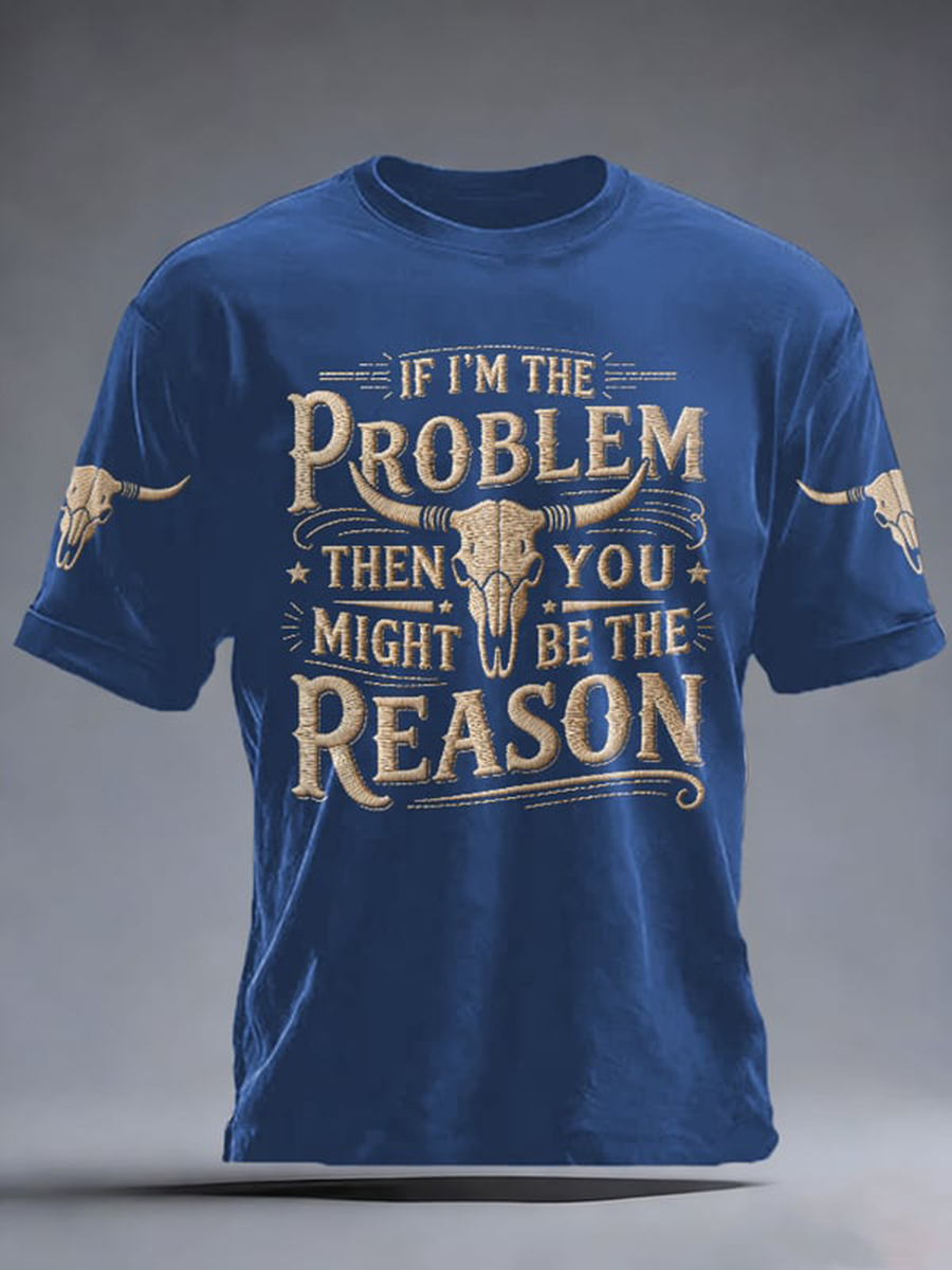 Men's If I'm The Problem Then You Might Be The Reason Print Short-sleeved T-shirt