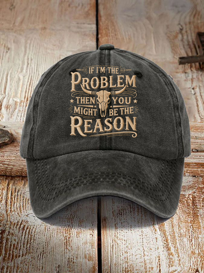 Unisex If I'm The Problem Then You Might Be The Reason Print Hat