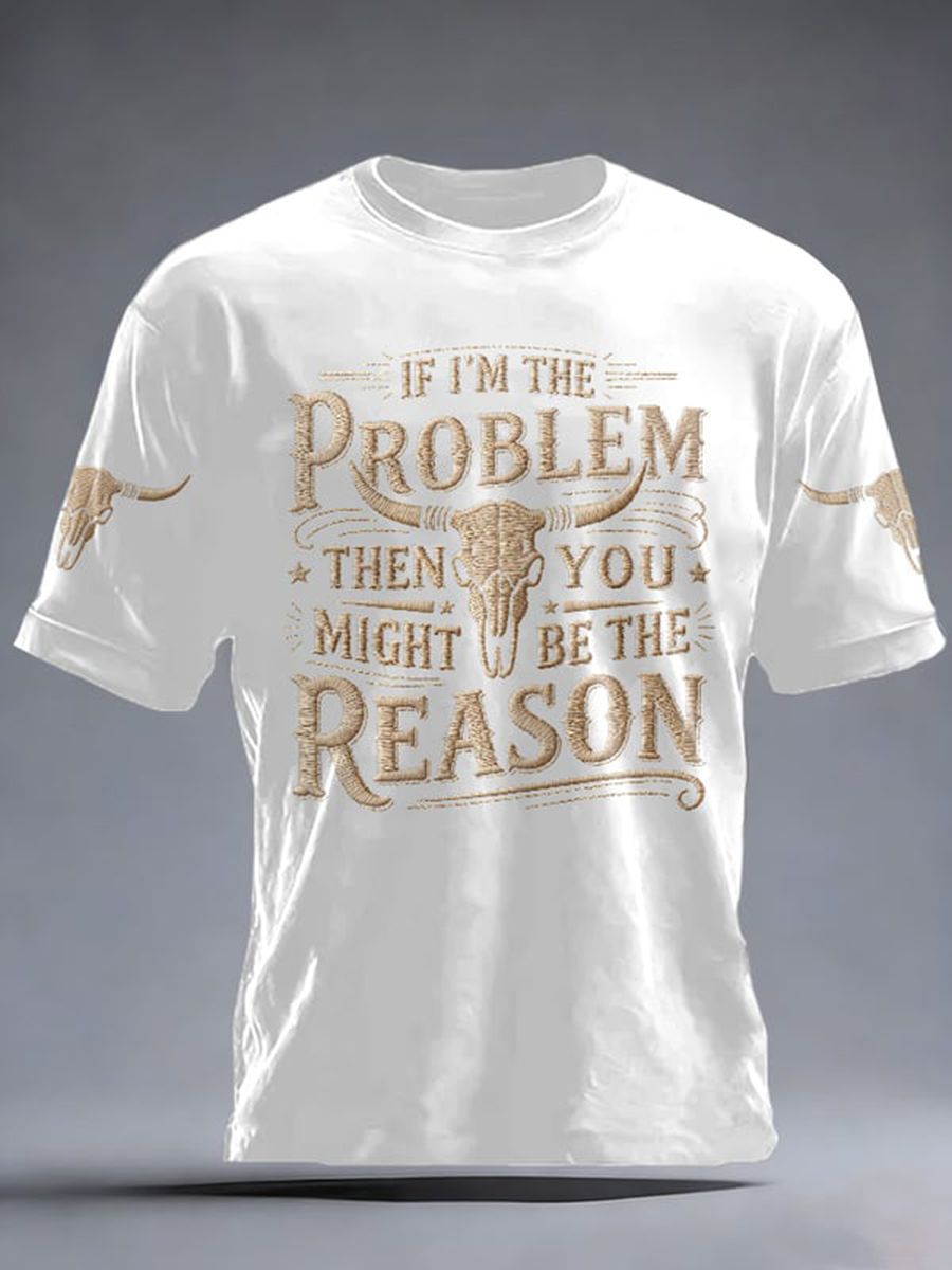 Men's If I'm The Problem Then You Might Be The Reason Print Short-sleeved T-shirt