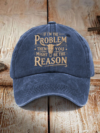 Unisex If I'm The Problem Then You Might Be The Reason Print Hat