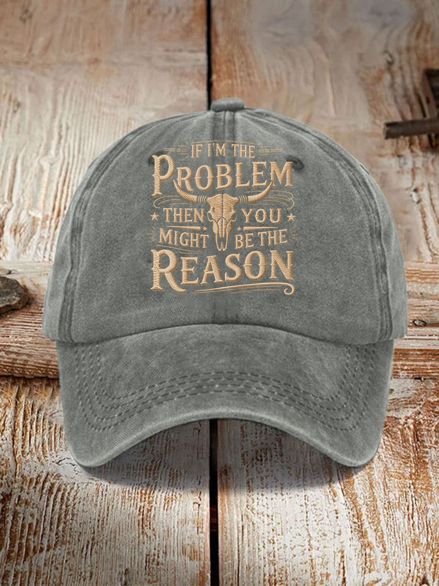 Unisex If I'm The Problem Then You Might Be The Reason Print Hat