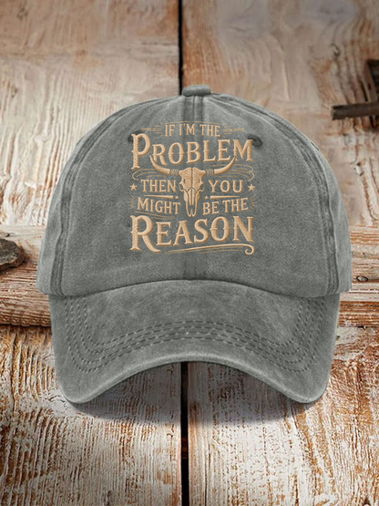 Unisex If I'm The Problem Then You Might Be The Reason Print Hat