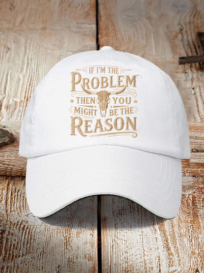 Unisex If I'm The Problem Then You Might Be The Reason Print Hat