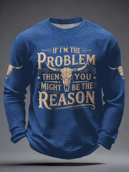 Men's If I'm The Problem Then You Might Be The Reason Print Waffle Long Sleeve T-Shirt