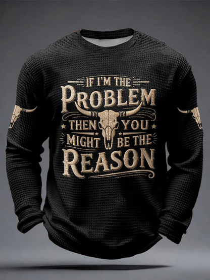 Men's If I'm The Problem Then You Might Be The Reason Print Waffle Long Sleeve T-Shirt