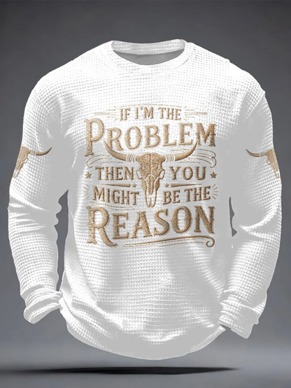 Men's If I'm The Problem Then You Might Be The Reason Print Waffle Long Sleeve T-Shirt