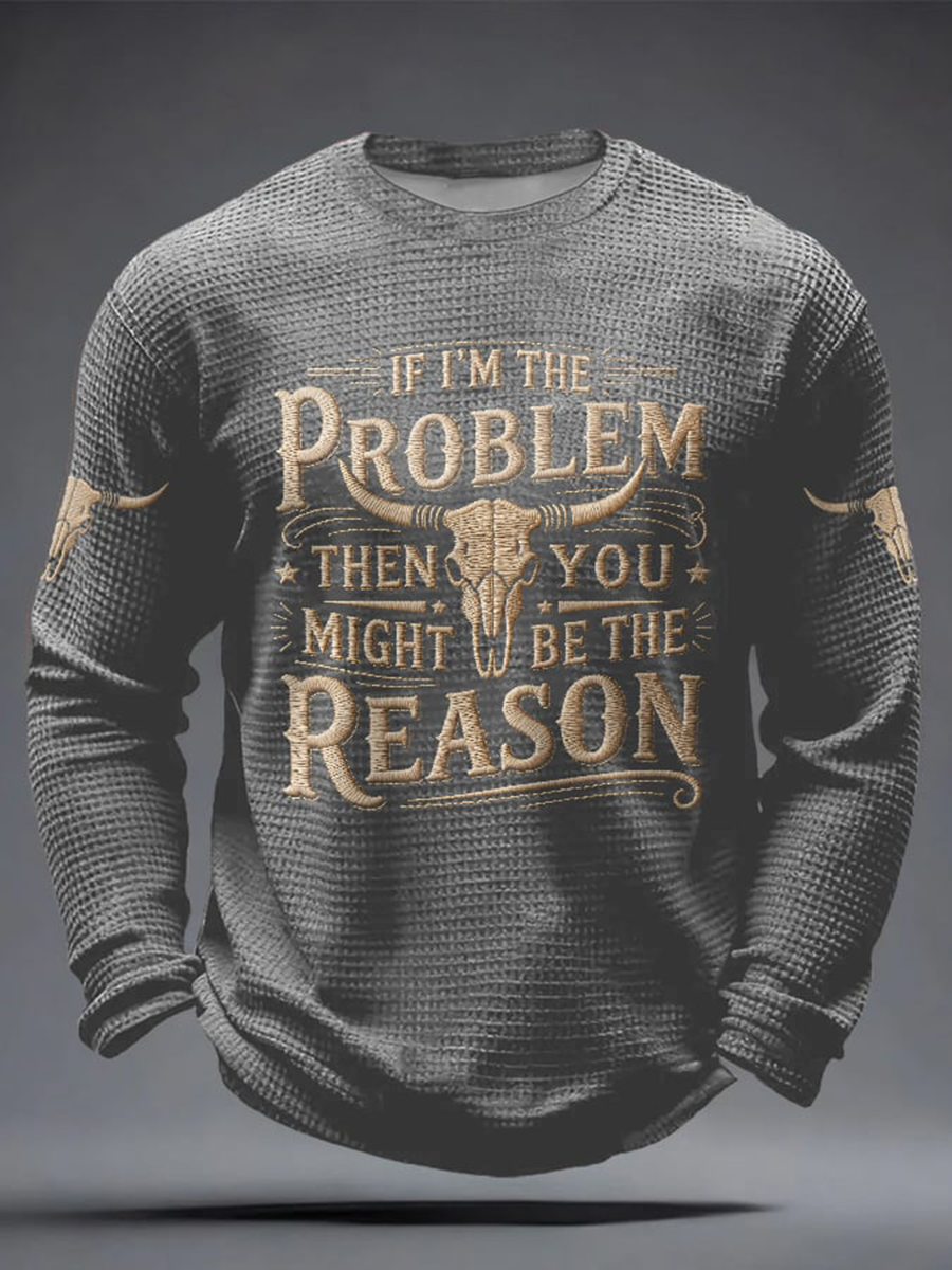 Men's If I'm The Problem Then You Might Be The Reason Print Waffle Long Sleeve T-Shirt