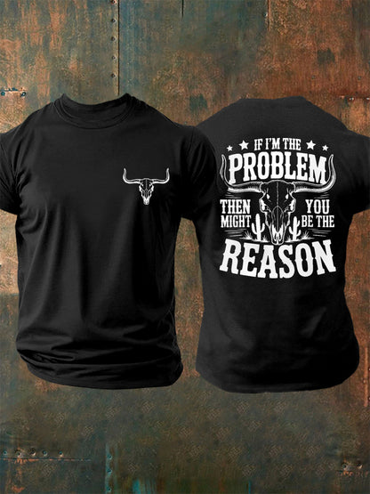 Men's If I'm The Problem Then You Might Be The Reason Country Music Print Casual Tee