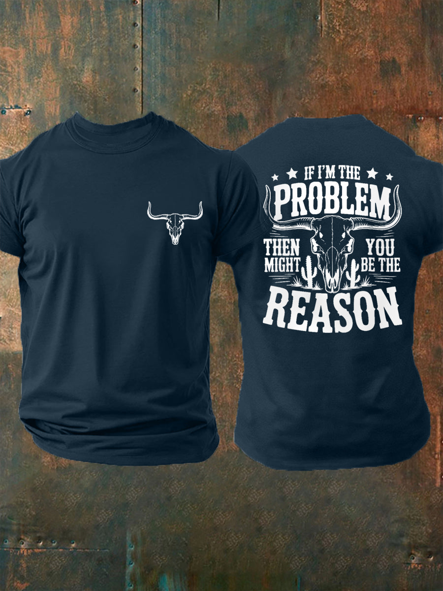 Men's If I'm The Problem Then You Might Be The Reason Country Music Print Casual Tee