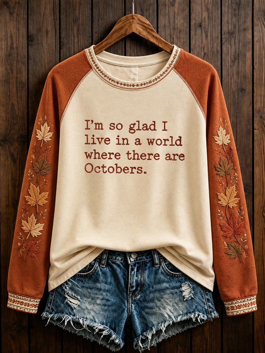 Women's I'm so glad I live in a world where there are Octobers raglan sleeve sweatshirt