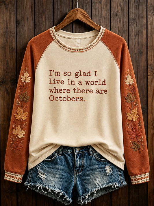Women's I'm so glad I live in a world where there are Octobers raglan sleeve sweatshirt