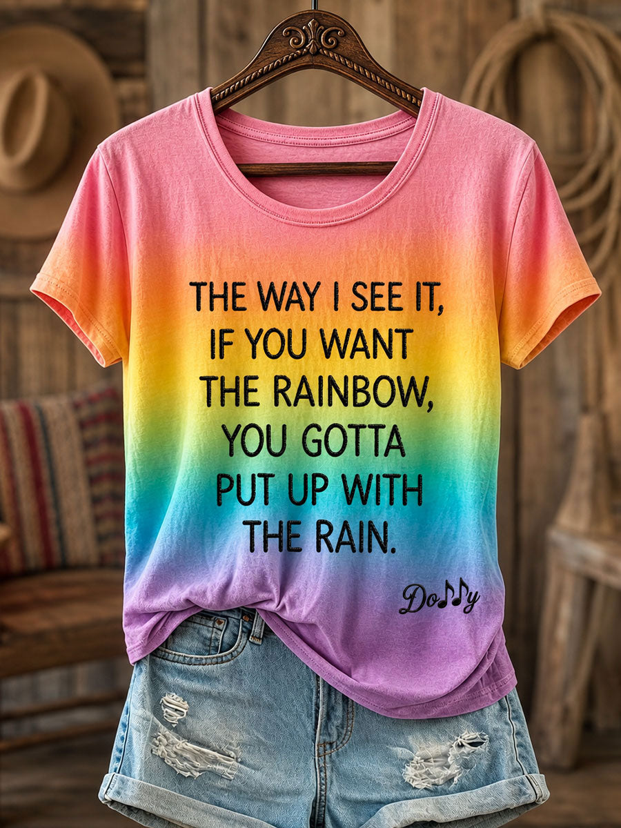 Women's "The way I see it, if you want the rainbow, you gotta put up with the rain" T-shirts