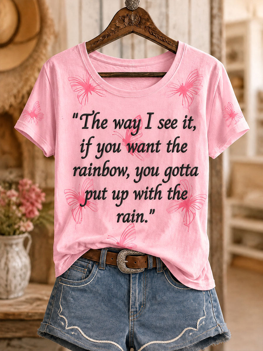 Women's "The way I see it, if you want the rainbow, you gotta put up with the rain" T-shirts