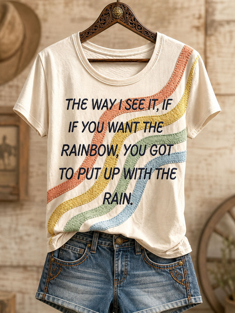 Women's "The way I see it, if you want the rainbow, you gotta put up with the rain" T-shirts